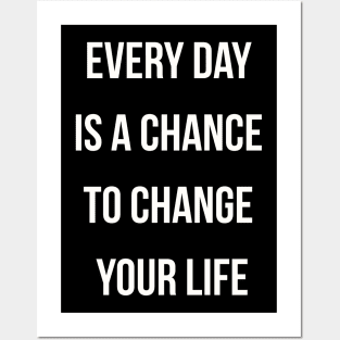 Every day is a chance to change your life Posters and Art